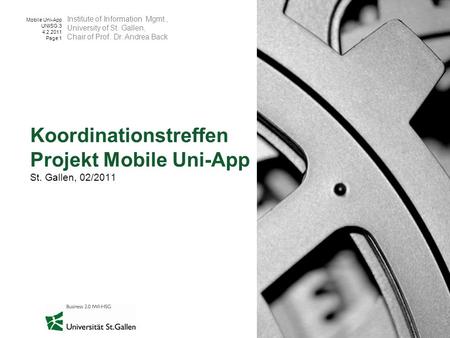 Mobile Uni-App UNISG.3 4.2.2011 Page 1 Koordinationstreffen Projekt Mobile Uni-App St. Gallen, 02/2011 Institute of Information Mgmt., University of St.