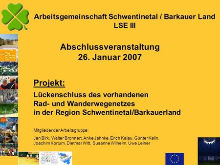 Arbeitsgemeinschaft Schwentinetal / Barkauer Land LSE III Abschlussveranstaltung 26. Januar 2007 Projekt: Mitglieder der Arbeitsgruppe: Jan Birk, Walter.