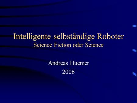 Intelligente selbständige Roboter Science Fiction oder Science