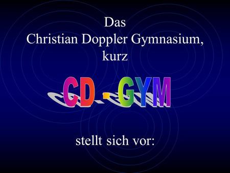 Das Christian Doppler Gymnasium, kurz stellt sich vor: