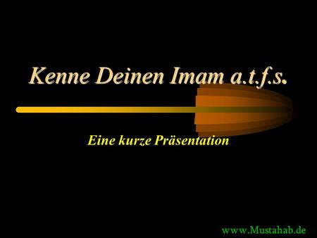 Kenne Deinen Imam a.t.f.s. Eine kurze Präsentation www.Mustahab.de.