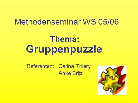 Thema: Gruppenpuzzle Referenten: Carina Thiery Anke Britz