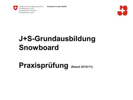 J+S-Grundausbildung Snowboard Praxisprüfung (Stand 2010/11)