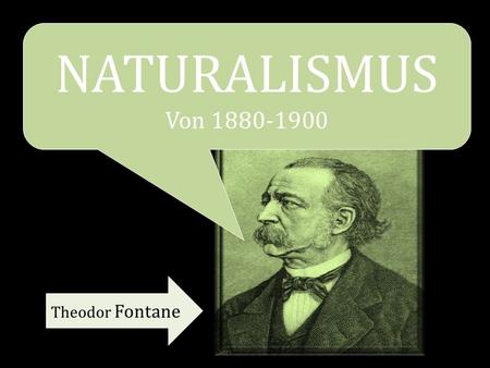 NATURALISMUS Von 1880-1900 Theodor Fontane.