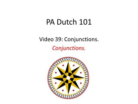 PA Dutch 101 Video 39: Conjunctions. Conjunctions.