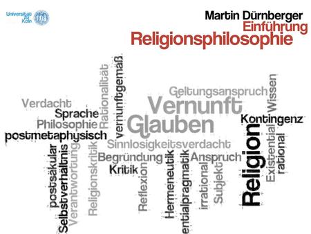 Überblick_00 Religionsphilosophie ist die Auseinandersetzung mit Angebot und An- spruch der Religion vom Standpunkt der Vernunft aus. Einführung_01 Begriffsarbeit_02.