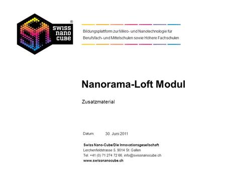 Datum: Swiss Nano-Cube/Die Innovationsgesellschaft Lerchenfeldstrasse 5, 9014 St. Gallen Tel. +41 (0) 71 274 72 66,