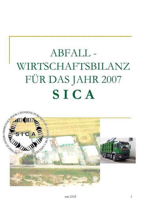 Mai 20081 ABFALL - WIRTSCHAFTSBILANZ FÜR DAS JAHR 2007 S I C A.