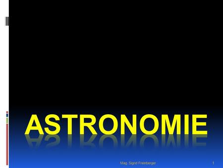 Astronomie Mag. Sigrid Freinberger.