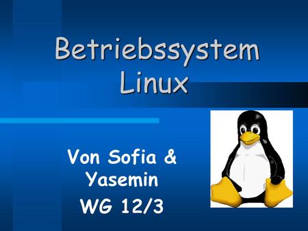 Betriebssystem Linux Von Sofia & Yasemin WG 12/3.