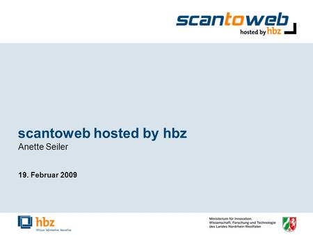 Scantoweb hosted by hbz Anette Seiler 19. Februar 2009.