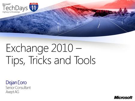 Dejan Foro Senior Consulltant Axept AG Exchange 2010 – Tips, Tricks and Tools.