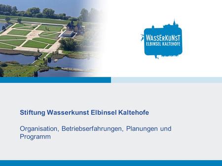 Stiftung Wasserkunst Elbinsel Kaltehofe Organisation, Betriebserfahrungen, Planungen und Programm.