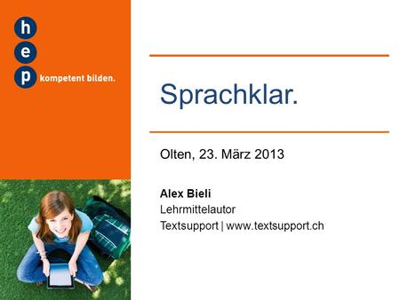 Sprachklar. Olten, 23. März 2013 Alex Bieli Lehrmittelautor Textsupport | www.textsupport.ch.