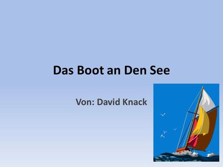 Das Boot an Den See Von: David Knack. Es war einmal einem Boot. Es war klein und alt. es heißt war der König. Das Boot gehort zu Leo. Sollte Leo im Winter.