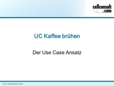 UC Kaffee brühen Der Use Case Ansatz © by cellconsult.com.