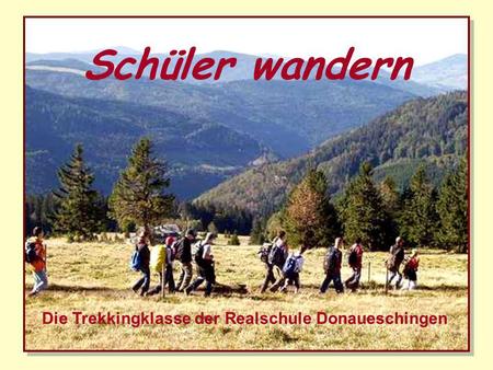 Schüler wandern Die Trekkingklasse der Realschule Donaueschingen.