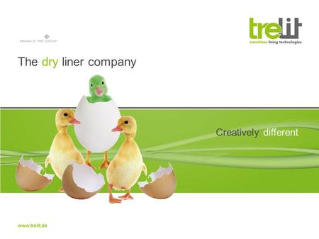The dry liner company Creatively different www.trelit.de.