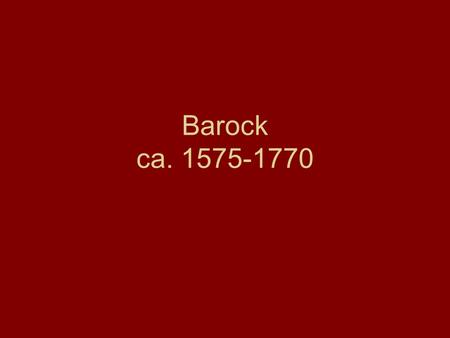 Barock ca. 1575-1770.