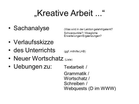 „Kreative Arbeit ...“ Sachanalyse 	(Was wird in der Lektion gelehrt/gelernt? 					Schwerpunkte? / Moegliche 						Erweiterungen/Ergaenzungen? Verlaufsskizze.