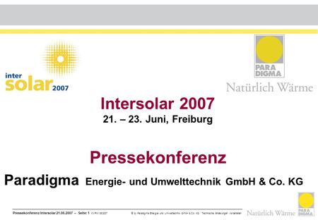 Pressekonferenz Intersolar 21.06.2007 – Seite: 1 KV/RM 06/2007 © by Paradigma Energie- und Umwelttechnik GmbH & Co. KG Technische Änderungen vorbehalten.