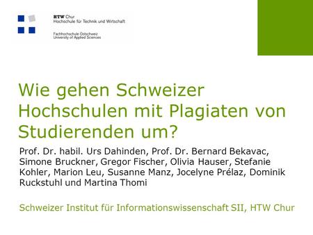 Wie gehen Schweizer Hochschulen mit Plagiaten von Studierenden um? Prof. Dr. habil. Urs Dahinden, Prof. Dr. Bernard Bekavac, Simone Bruckner, Gregor Fischer,