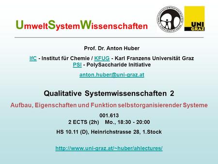 U mwelt S ystem W issenschaften Qualitative Systemwissenschaften 2 Aufbau, Eigenschaften und Funktion selbstorganisierender Systeme 001.613 2 ECTS (2h)
