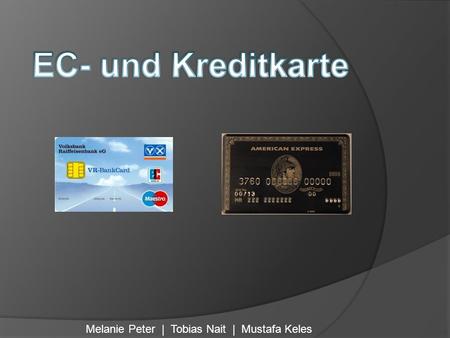 EC- und Kreditkarte Melanie Peter | Tobias Nait | Mustafa Keles.