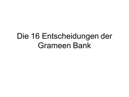 Die 16 Entscheidungen der Grameen Bank