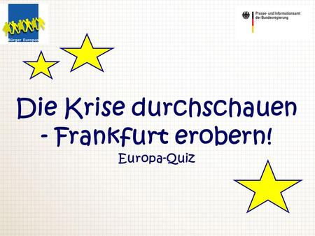 Die Krise durchschauen - Frankfurt erobern! Europa-Quiz.