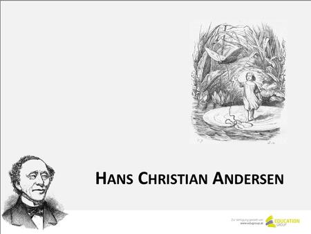H ANS C HRISTIAN A NDERSEN. S EIN L EBEN Andersen wurde am 2. April 1805 als Sohn eines Schuhmachers in Odense / Dänemark geboren. Mit 14 Jahren floh.