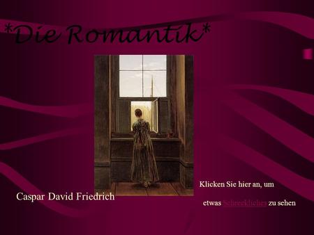 *Die Romantik* etwas Schreckliches zu sehen Caspar David Friedrich