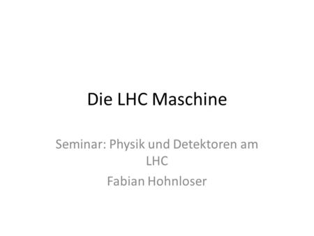Seminar: Physik und Detektoren am LHC Fabian Hohnloser