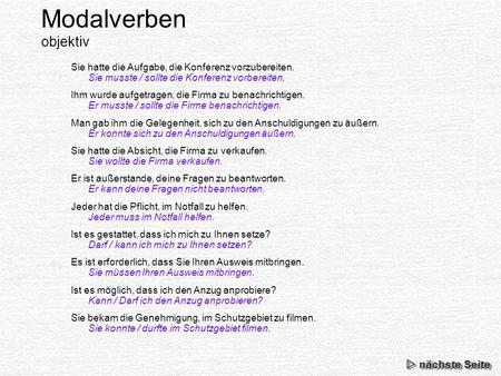 Sie hatte die Aufgabe, die Konferenz vorzubereiten. Ihm wurde aufgetragen, die Firma zu benachrichtigen. Man gab ihm die Gelegenheit, sich zu den Anschuldigungen.