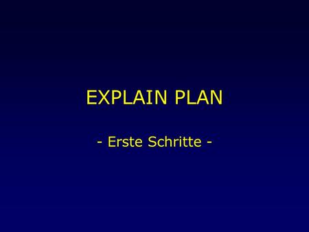 EXPLAIN PLAN - Erste Schritte -. 15. April 2004EXPLAIN PLAN2 Was fehlt noch? Konkretes Beispiel für einen Plan.