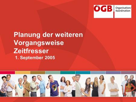 Planung der weiteren Vorgangsweise Zeitfresser 1. September 2005