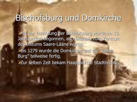 Bischofsburg und Domkirche Mit der Errichtung der Bischofsburg wurde im 13. Jahrhundert begonnen, als Haapsalu zum Zentrum des Bistums Saare-Lääne wurde.