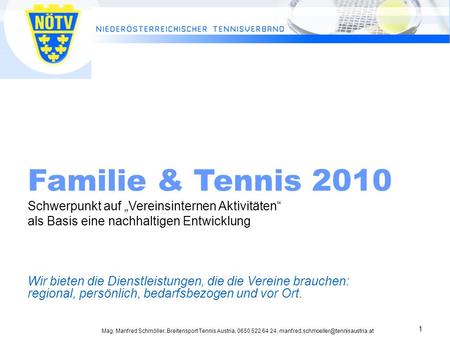 Mag. Manfred Schmöller, Breitensport Tennis Austria, 0650 522 64 24, 1 Familie & Tennis 2010 Schwerpunkt auf Vereinsinternen.