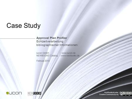 Case Study | Approval Plan Profiler Case Study Approval Plan Profiler Echtzeitverarbeitung bibliographischer Informationen iucon GmbH | www.iucon.de NEWBOOKS.