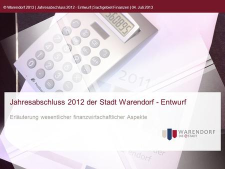 Jahresabschluss 2012 der Stadt Warendorf - Entwurf Erläuterung wesentlicher finanzwirtschaftlicher Aspekte © Warendorf 2013 | Jahresabschluss 2012 - Entwurf.