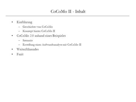 CoCoMo II - Inhalt Einführung CoCoMo 2.0 anhand eines Beispieles