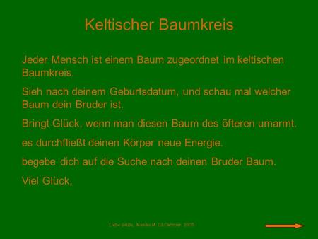 Keltischer Baumkreis Jeder Mensch ist einem Baum zugeordnet im keltischen Baumkreis. Sieh nach deinem Geburtsdatum, und schau mal welcher Baum dein Bruder.