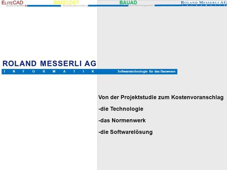 ROLAND MESSERLI AG Von der Projektstudie zum Kostenvoranschlag