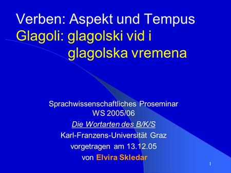 Verben: Aspekt und Tempus Glagoli: glagolski vid i glagolska vremena