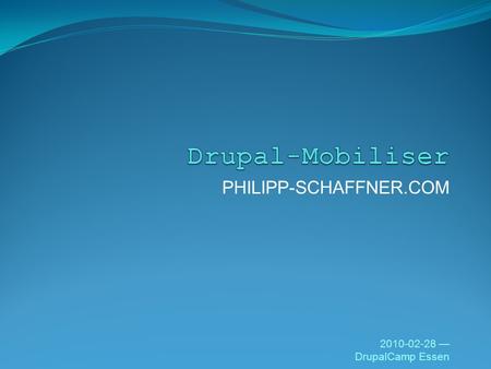 PHILIPP-SCHAFFNER.COM 2010-02-28 DrupalCamp Essen.