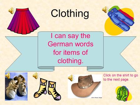 I can say the German words for items of clothing.