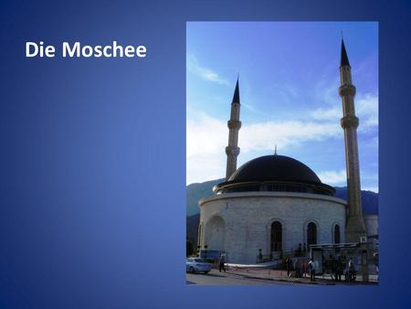 Die Moschee.