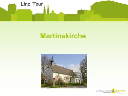 Martinskirche. Die Martinskirche, 799 erstmals urkundlich erwähnt, ist die älteste noch benützte Kirche Österreichs. Bei Restaurierungs- und Grabungsarbeiten.