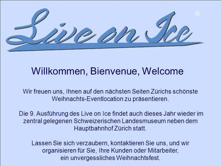 Wir freuen uns, Ihnen auf den nächsten Seiten Zürichs schönste Weihnachts-Eventlocation zu präsentieren. Die 9. Ausführung des Live on Ice findet auch.