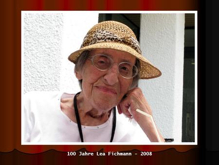 100 Jahre Lea Fichmann - 2008.